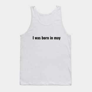 I was born in May Tank Top